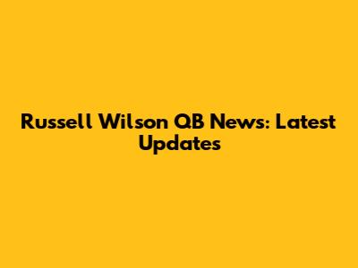 Russell Wilson QB News: Latest Updates