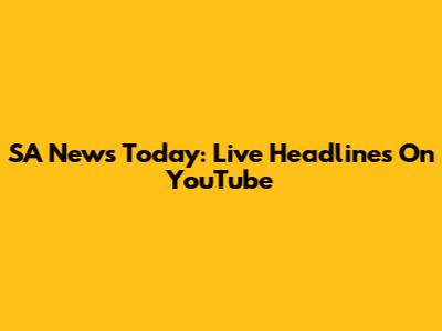 SA News Today: Live Headlines On YouTube