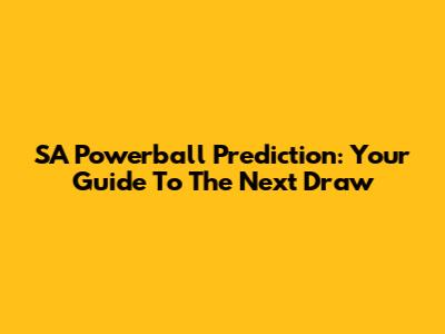 SA Powerball Prediction: Your Guide To The Next Draw