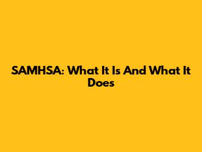 SAMHSA: What It Is And What It Does