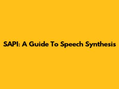 SAPI: A Guide To Speech Synthesis
