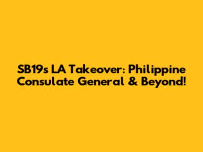 SB19's LA Takeover: Philippine Consulate General & Beyond!
