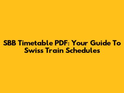 SBB Timetable PDF: Your Guide To Swiss Train Schedules
