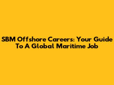 SBM Offshore Careers: Your Guide To A Global Maritime Job