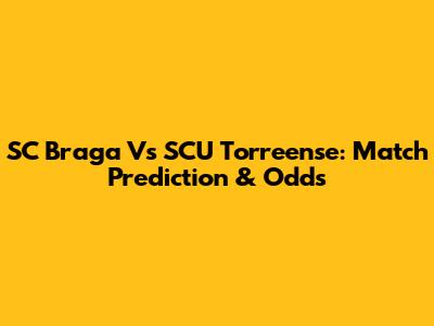 SC Braga Vs SCU Torreense: Match Prediction & Odds