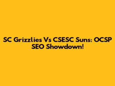 SC Grizzlies Vs CSESC Suns: OCSP SEO Showdown!