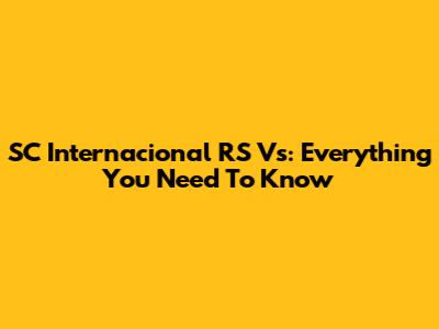 SC Internacional RS Vs: Everything You Need To Know