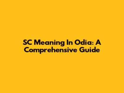 SC Meaning In Odia: A Comprehensive Guide