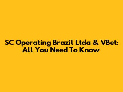 SC Operating Brazil Ltda & VBet: All You Need To Know