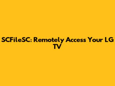 SCFileSC: Remotely Access Your LG TV