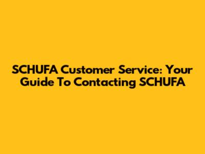 SCHUFA Customer Service: Your Guide To Contacting SCHUFA