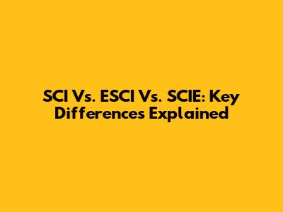 SCI Vs. ESCI Vs. SCIE: Key Differences Explained