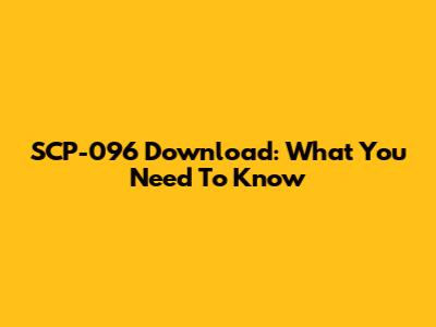 SCP-096 Download: What You Need To Know