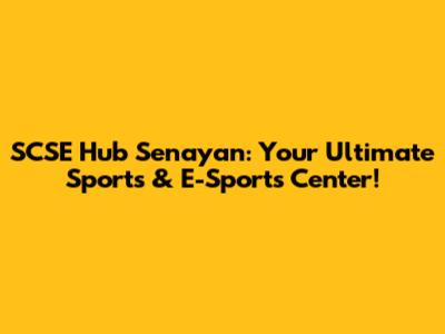 SCSE Hub Senayan: Your Ultimate Sports & E-Sports Center!