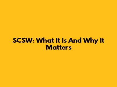 SCSW: What It Is And Why It Matters