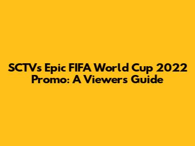 SCTV's Epic FIFA World Cup 2022 Promo: A Viewer's Guide