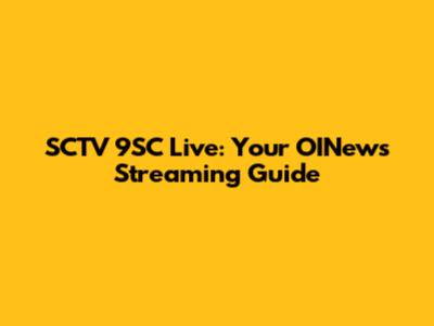 SCTV 9SC Live: Your OINews Streaming Guide