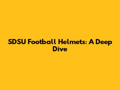 SDSU Football Helmets: A Deep Dive