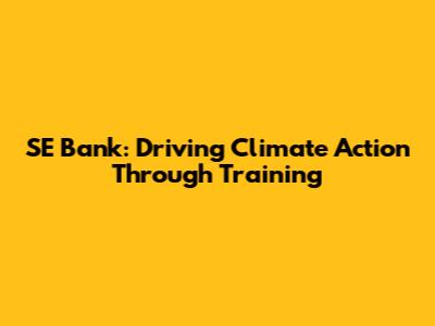 SE Bank: Driving Climate Action Through Training
