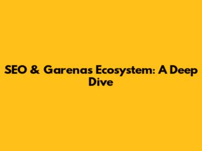 SEO & Garena's Ecosystem: A Deep Dive