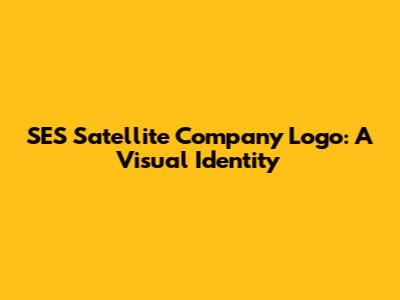 SES Satellite Company Logo: A Visual Identity