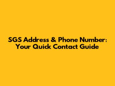 SGS Address & Phone Number: Your Quick Contact Guide