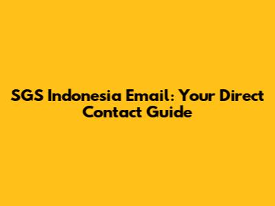 SGS Indonesia Email: Your Direct Contact Guide