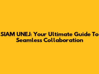 SIAM UNEJ: Your Ultimate Guide To Seamless Collaboration