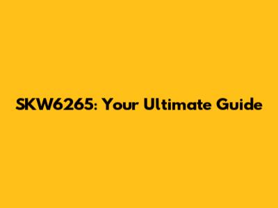 SKW6265: Your Ultimate Guide
