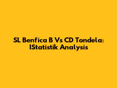 SL Benfica B Vs CD Tondela: IStatistik Analysis