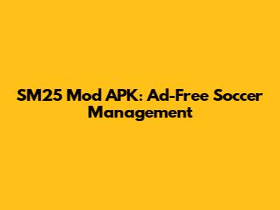 SM25 Mod APK: Ad-Free Soccer Management