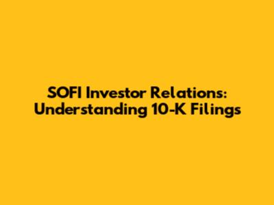 SOFI Investor Relations: Understanding 10-K Filings