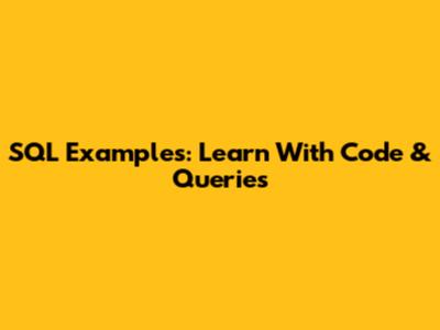 SQL Examples: Learn With Code & Queries