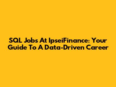 SQL Jobs At IpseiFinance: Your Guide To A Data-Driven Career