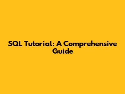 SQL Tutorial: A Comprehensive Guide