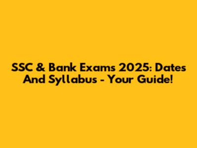 SSC & Bank Exams 2025: Dates And Syllabus - Your Guide!