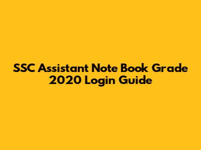 SSC Assistant Note Book Grade 2020 Login Guide
