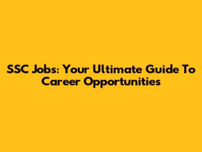 SSC Jobs: Your Ultimate Guide To Career Opportunities