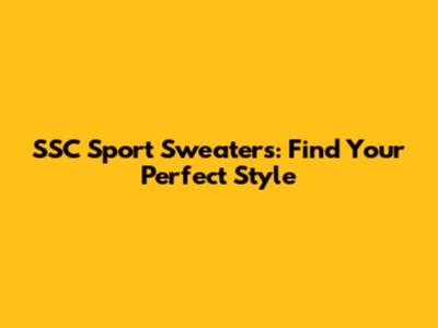 SSC Sport Sweaters: Find Your Perfect Style