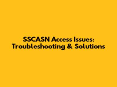 SSCASN Access Issues: Troubleshooting & Solutions