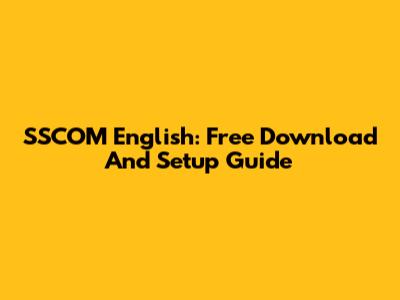 SSCOM English: Free Download And Setup Guide