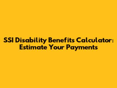 SSI Disability Benefits Calculator: Estimate Your Payments