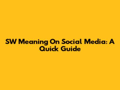 SW Meaning On Social Media: A Quick Guide
