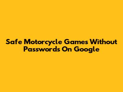 Safe Motorcycle Games Without Passwords On Google