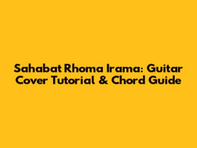 Sahabat Rhoma Irama: Guitar Cover Tutorial & Chord Guide