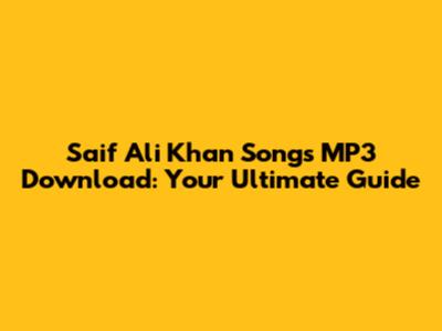 Saif Ali Khan Songs MP3 Download: Your Ultimate Guide
