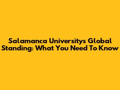 Salamanca University's Global Standing: What You Need To Know