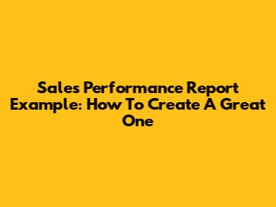 Sales Performance Report Example: How To Create A Great One