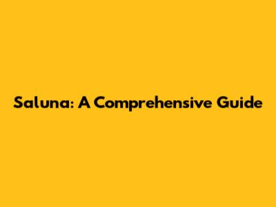 Saluna: A Comprehensive Guide