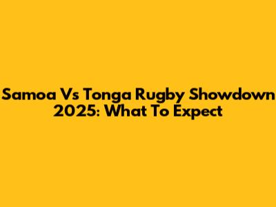 Samoa Vs Tonga Rugby Showdown 2025: What To Expect